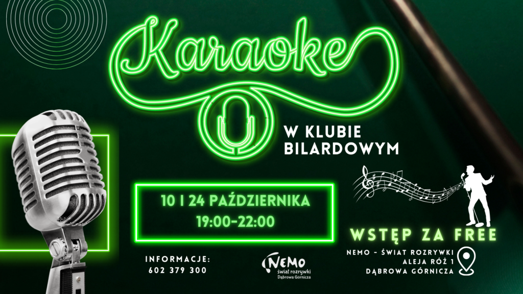 Plakat w ciemnozielonej i czarnej tonacji z jaskrawozielonymi neonowymi akcentami. U góry znajduje się duży, ozdobny napis neonowy „Karaoke”, pod którym widnieje neonowa ikona mikrofonu. Po prawej stronie napisu mniejszym, białym drukiem widnieje informacja „W KLUBIE BILARDOWYM”. W centralnej części plakatu, wewnątrz neonowej, prostokątnej ramki, widnieje data i godzina: „10 I 24 PAŹDZIERNIKA 19:00-22:00”. Po lewej stronie plakatu znajduje się duży, realistyczny obraz klasycznego, srebrnego mikrofonu wokalnego w stylu vintage. Po prawej stronie, u dołu, znajduje się biały, stylizowany rysunek osoby śpiewającej do mikrofonu, połączony z białą pięciolinią z nutami. Pod rysunkiem widnieje napis „WSTĘP ZA FREE”. Na dole plakatu, po lewej stronie, znajdują się informacje kontaktowe: „INFORMACJE: 602 379 300”. Na środku widnieje logo „Nemo świat rozrywki Dąbrowa Górnicza”. Po prawej stronie, obok ikony pinezki z lokalizacją, podano adres: „NEMO – ŚWIAT ROZRYWKI ALEJA RÓŻ 1 DĄBROWA GÓRNICZA”. W tle plakatu, w prawym górnym rogu, widoczne są rozmyte kontury kijów bilardowych. W lewym górnym rogu znajduje się grafika koncentrycznych okręgów.