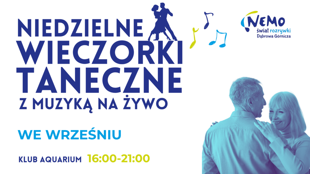 Plakat o układzie poziomym, na białym tle, promujący wydarzenie taneczne. Po lewej stronie znajduje się duży, ciemnoniebieski napis: „NIEDZIELNE WIECZORKI TANECZNE Z MUZYKĄ NA ŻYWO”. Poniżej jasnoniebieski napis: „WE WRZEŚNIU”. Na samym dole po lewej stronie ciemnoniebieski napis: „KLUB AQUARIUM”, a obok niego żółto-zielonym kolorem podano godziny: „16:00-21:00”. W centralnej części na górze widać czarną sylwetkę tańczącej pary oraz kolorowe (żółte i niebieskie) nutki. W prawym górnym rogu znajduje się logo: „NEMO świat rozrywki Dąbrowa Górnicza”. Po prawej stronie umieszczono zdjęcie uśmiechniętej, dojrzałej pary (seniorów) w czułym objęciu podczas tańca, w kolorystyce niebiesko-fioletowej.