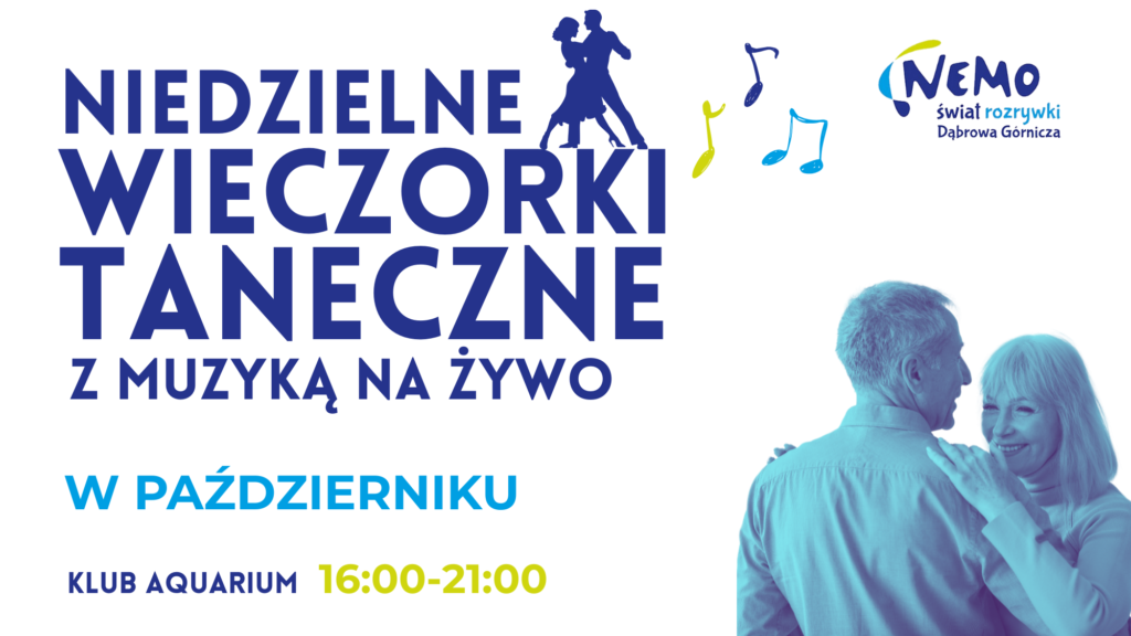 Plakat o układzie poziomym, na białym tle, promujący wydarzenie taneczne. Po lewej stronie znajduje się duży, ciemnoniebieski napis: „NIEDZIELNE WIECZORKI TANECZNE Z MUZYKĄ NA ŻYWO”. Poniżej jasnoniebieski napis: „W PAŹDZIERNIKU”. Na samym dole po lewej stronie ciemnoniebieski napis: „KLUB AQUARIUM”, a obok niego żółto-zielonym kolorem podano godziny: „16:00-21:00”. W centralnej części na górze widać czarną sylwetkę tańczącej pary oraz kolorowe (żółte i niebieskie) nutki. W prawym górnym rogu znajduje się logo: „NEMO świat rozrywki Dąbrowa Górnicza”. Po prawej stronie umieszczono zdjęcie uśmiechniętej, dojrzałej pary (seniorów) w czułym objęciu podczas tańca, w kolorystyce niebiesko-fioletowej.
