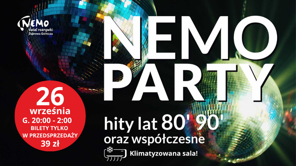 Grafika z tłem dwóch kul dyskotekowych. Po lewej logo Nemo Świat Rozrywki Dąbrowa Górnicza. Po prawej duży, biały napis "NEMO PARTY". Poniżej mniejszym tekstem: hity lat 80' 90' oraz współczesne. Na lewym, czerwonym kole kluczowe dane: 26 września, G. 20:00 - 2:00, BILETY TYLKO W PRZEDSPRZEDAŻY 39 zł. Na dole ikona i napis: Klimatyzowana sala!.