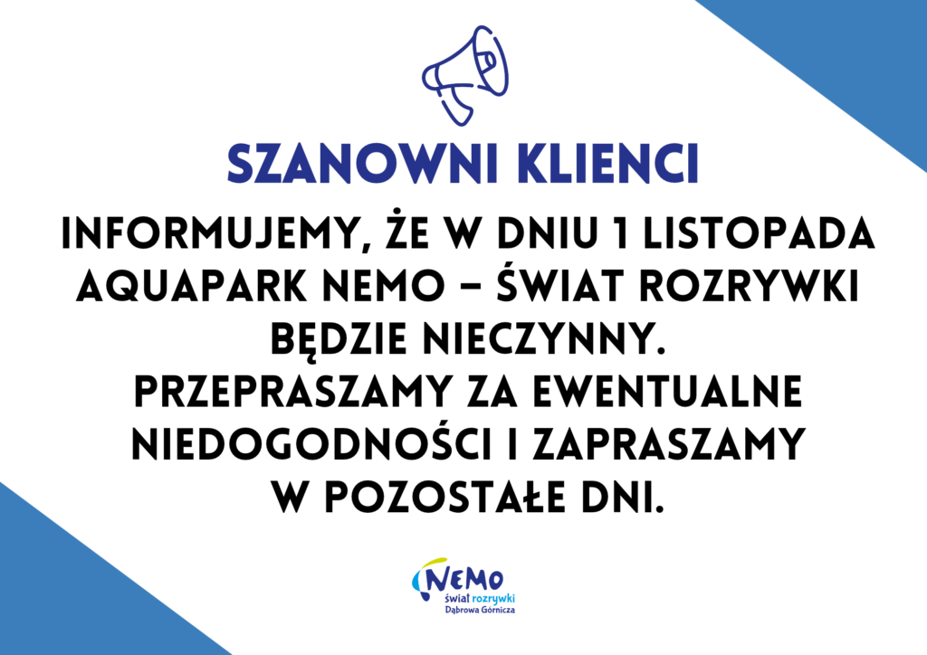 Szanowni Klienci, Informujemy, że w dniu 1 listopada Aquapark Nemo – Świat Rozrywki będzie nieczynny. Przepraszamy za ewentualne niedogodności i zapraszamy w pozostałe dni.
