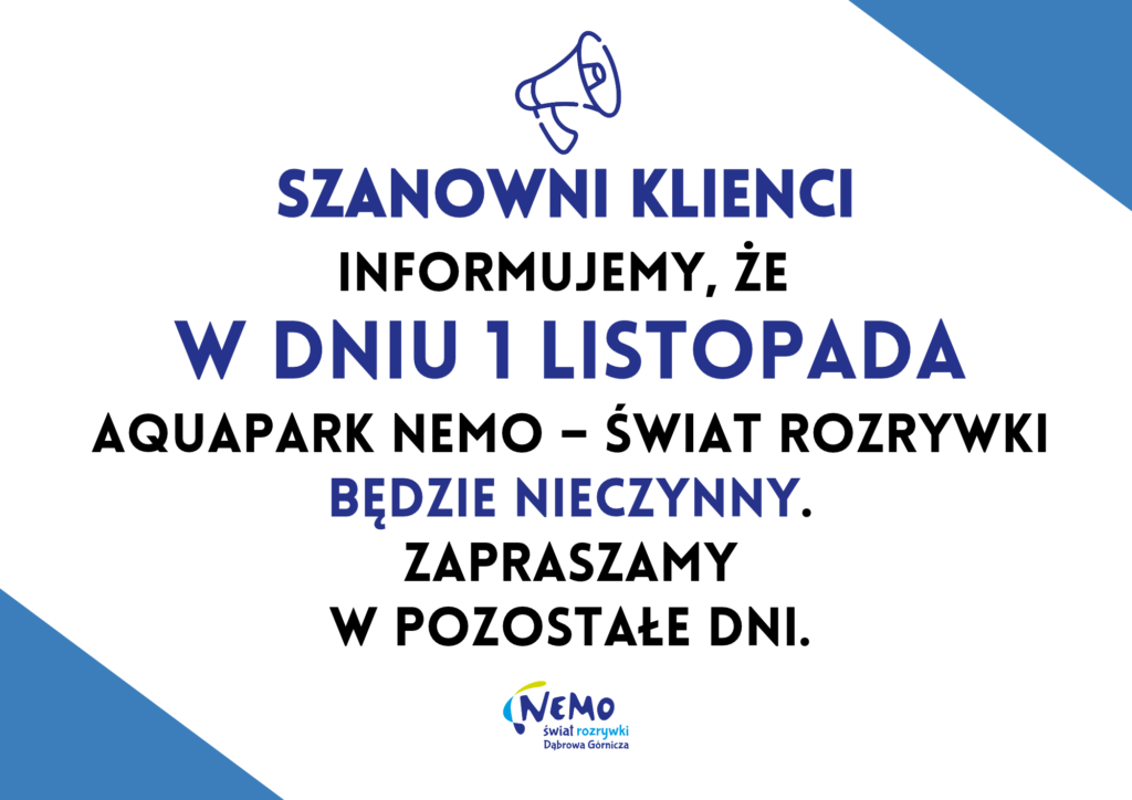 Szanowni Klienci, Informujemy, że w dniu 1 listopada Aquapark Nemo – Świat Rozrywki będzie nieczynny. Przepraszamy za ewentualne niedogodności i zapraszamy w pozostałe dni.